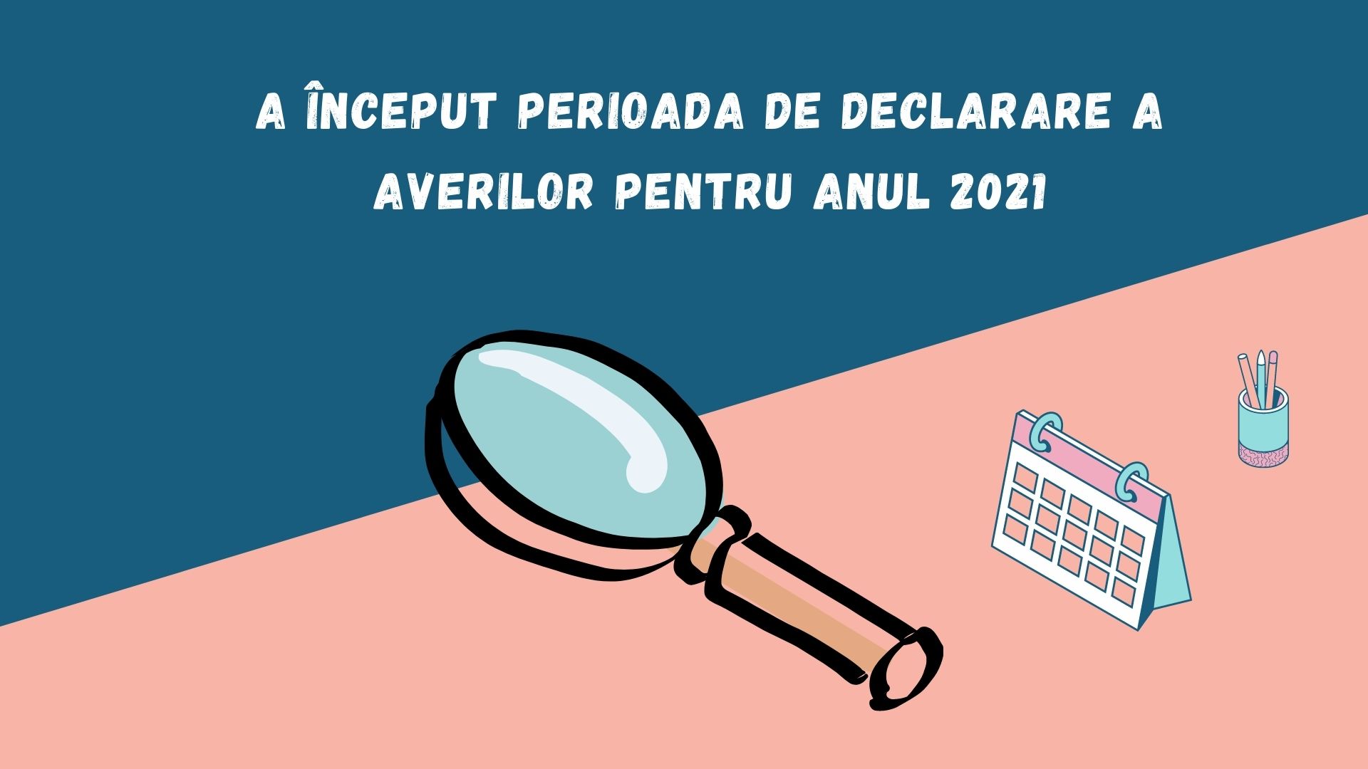 A inceput perioada de DECLARARE a averilor pentru anul 2021 1